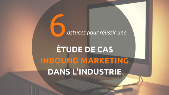 6-astuces-pour-une-etude-de-cas-inbound-marketing.png