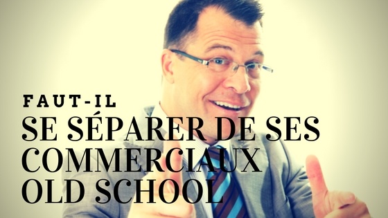 Faut-il se séparer des commerciaux old school dans l'industrie ?